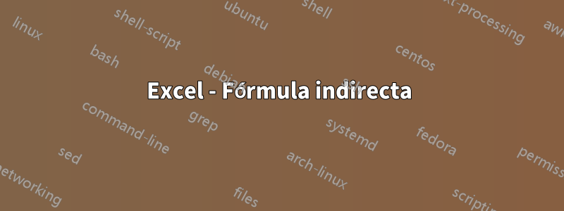 Excel - Fórmula indirecta