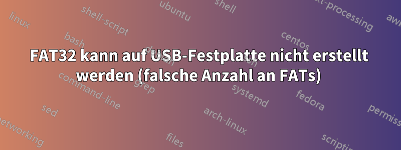 FAT32 kann auf USB-Festplatte nicht erstellt werden (falsche Anzahl an FATs)