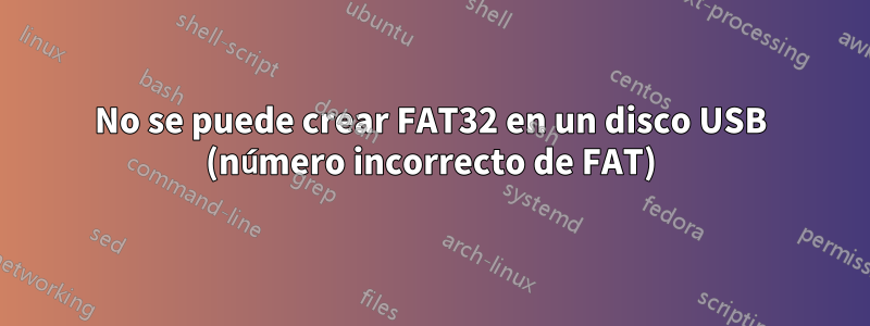 No se puede crear FAT32 en un disco USB (número incorrecto de FAT)