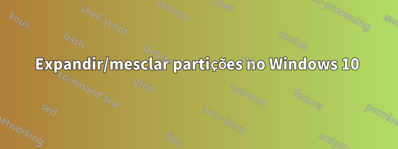 Expandir/mesclar partições no Windows 10