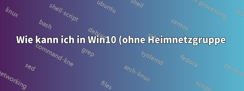 Wie kann ich in Win10 (ohne Heimnetzgruppe) einen Ordner mit einem bestimmten Benutzer in meinem LAN teilen, ohne dass dieser über ein Konto auf meinem PC verfügt?