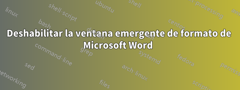 Deshabilitar la ventana emergente de formato de Microsoft Word 