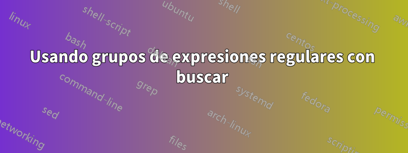 Usando grupos de expresiones regulares con buscar