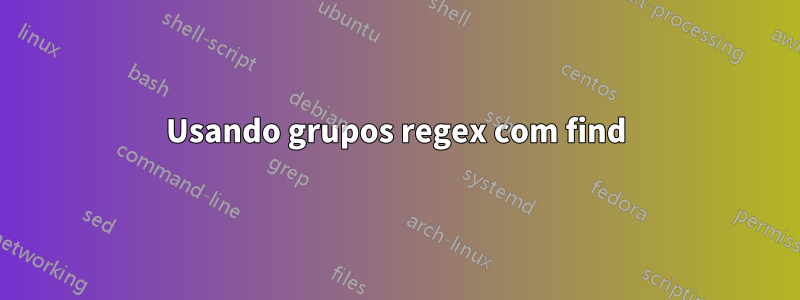 Usando grupos regex com find