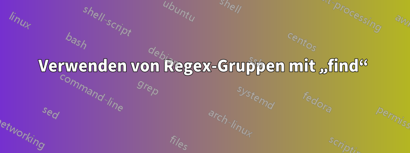 Verwenden von Regex-Gruppen mit „find“