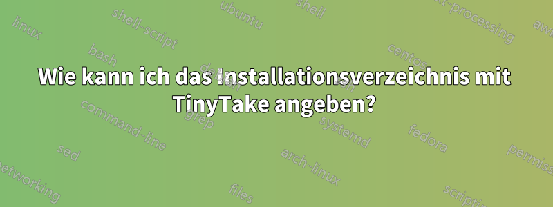 Wie kann ich das Installationsverzeichnis mit TinyTake angeben?