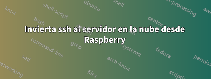 Invierta ssh al servidor en la nube desde Raspberry