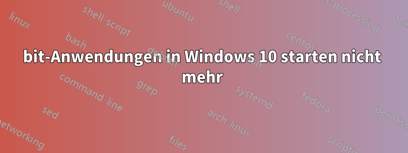 32bit-Anwendungen in Windows 10 starten nicht mehr