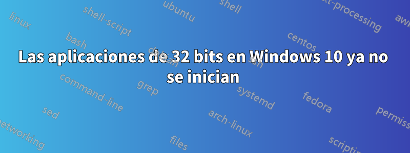 Las aplicaciones de 32 bits en Windows 10 ya no se inician