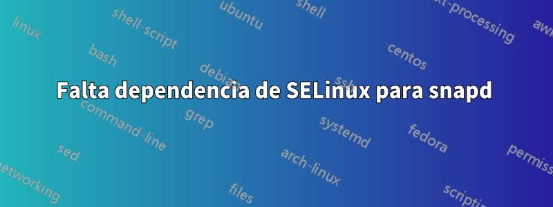 Falta dependencia de SELinux para snapd