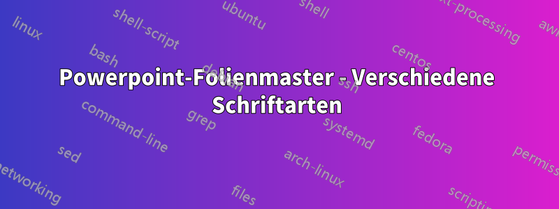 Powerpoint-Folienmaster - Verschiedene Schriftarten