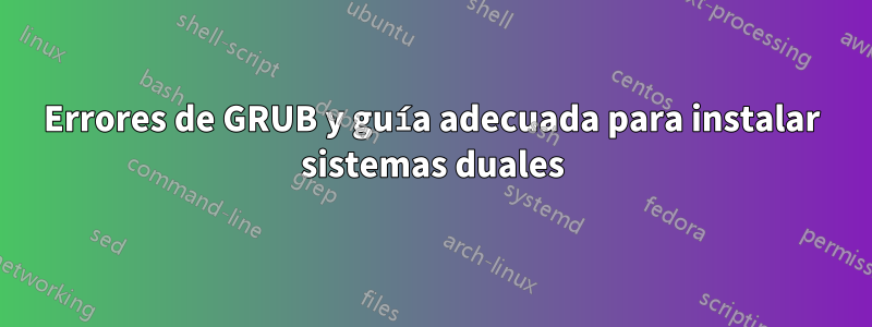Errores de GRUB y guía adecuada para instalar sistemas duales