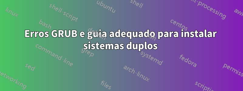 Erros GRUB e guia adequado para instalar sistemas duplos