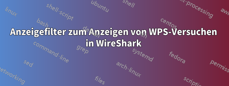 Anzeigefilter zum Anzeigen von WPS-Versuchen in WireShark