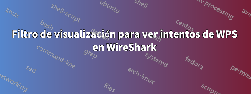 Filtro de visualización para ver intentos de WPS en WireShark