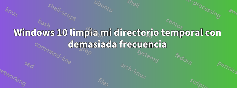 Windows 10 limpia mi directorio temporal con demasiada frecuencia