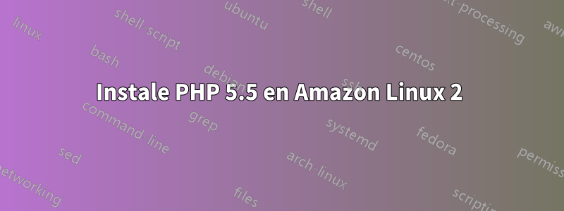 Instale PHP 5.5 en Amazon Linux 2