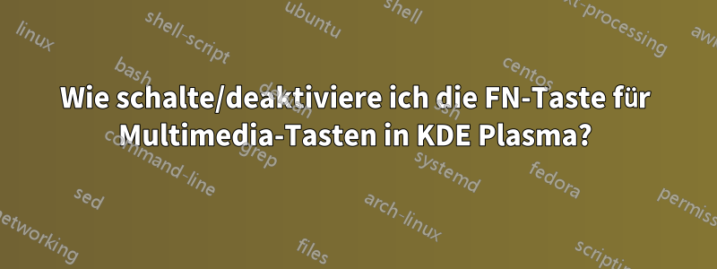Wie schalte/deaktiviere ich die FN-Taste für Multimedia-Tasten in KDE Plasma?