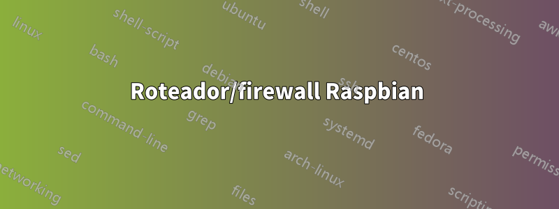 Roteador/firewall Raspbian