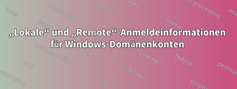 „Lokale“ und „Remote“-Anmeldeinformationen für Windows-Domänenkonten
