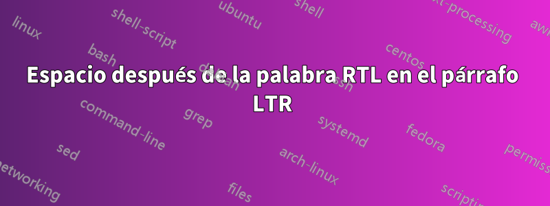 Espacio después de la palabra RTL en el párrafo LTR