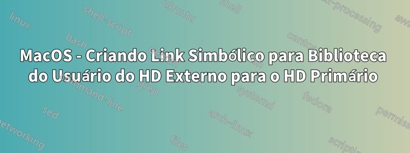 MacOS - Criando Link Simbólico para Biblioteca do Usuário do HD Externo para o HD Primário