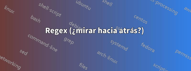 Regex (¿mirar hacia atrás?)