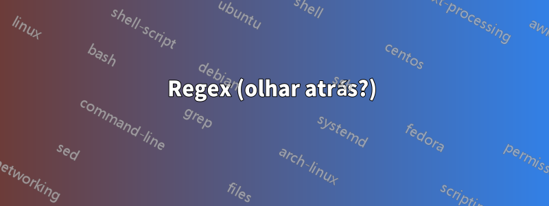 Regex (olhar atrás?)