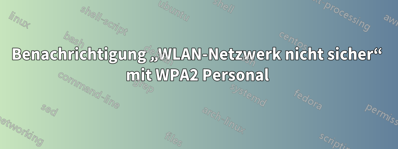 Benachrichtigung „WLAN-Netzwerk nicht sicher“ mit WPA2 Personal