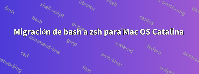 Migración de bash a zsh para Mac OS Catalina