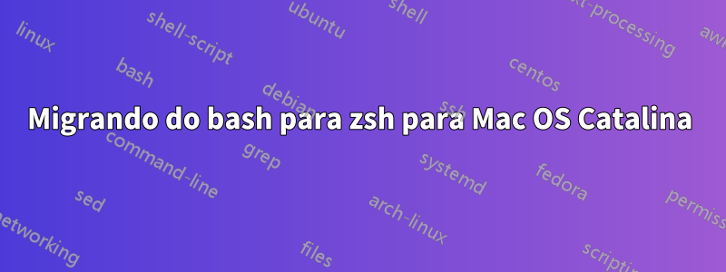 Migrando do bash para zsh para Mac OS Catalina