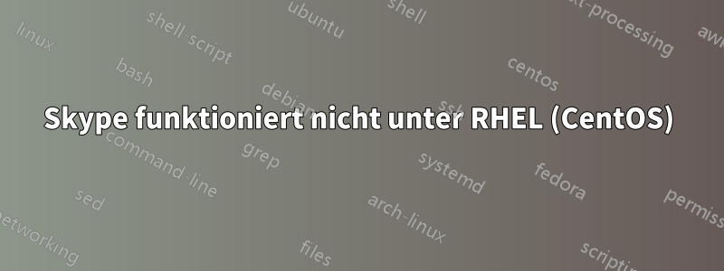 Skype funktioniert nicht unter RHEL (CentOS)