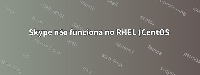 Skype não funciona no RHEL (CentOS)