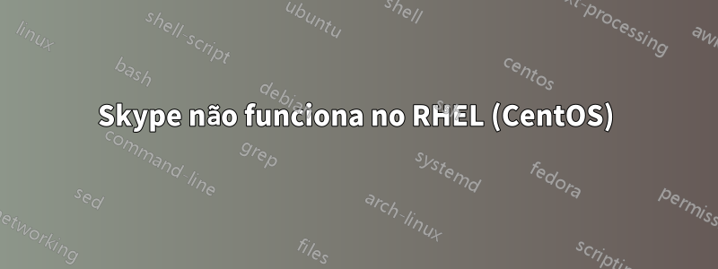 Skype não funciona no RHEL (CentOS)