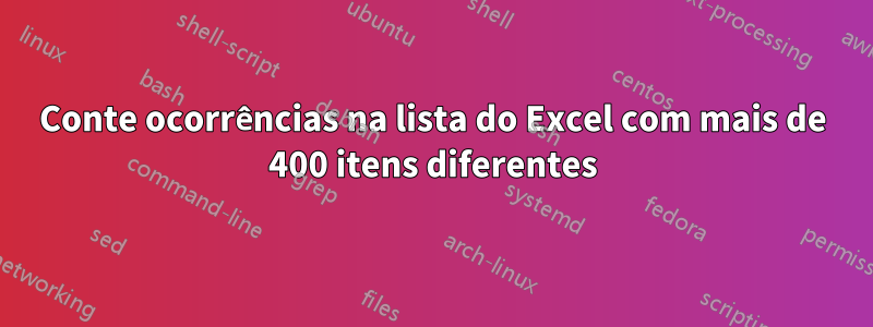 Conte ocorrências na lista do Excel com mais de 400 itens diferentes