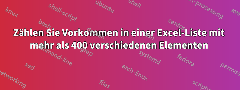 Zählen Sie Vorkommen in einer Excel-Liste mit mehr als 400 verschiedenen Elementen