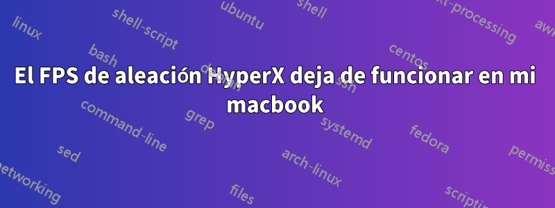 El FPS de aleación HyperX deja de funcionar en mi macbook