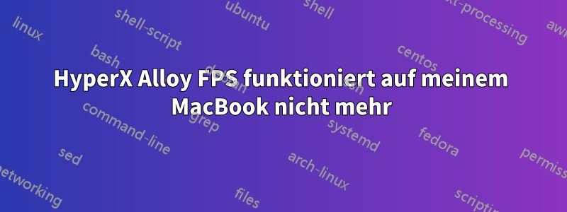 HyperX Alloy FPS funktioniert auf meinem MacBook nicht mehr