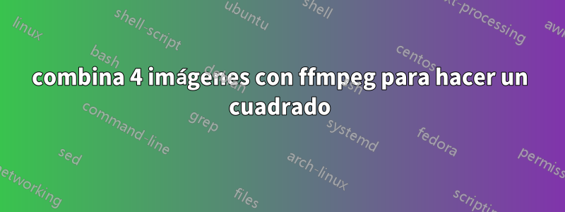 combina 4 imágenes con ffmpeg para hacer un cuadrado