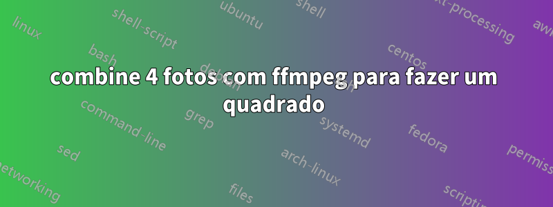 combine 4 fotos com ffmpeg para fazer um quadrado