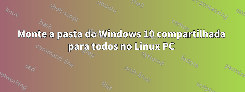 Monte a pasta do Windows 10 compartilhada para todos no Linux PC