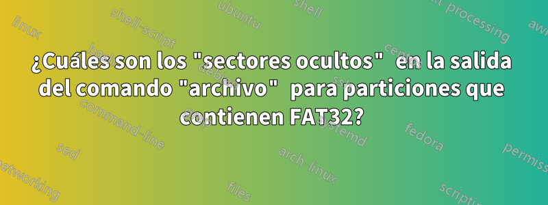 ¿Cuáles son los "sectores ocultos" en la salida del comando "archivo" para particiones que contienen FAT32?