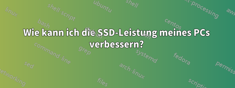 Wie kann ich die SSD-Leistung meines PCs verbessern?