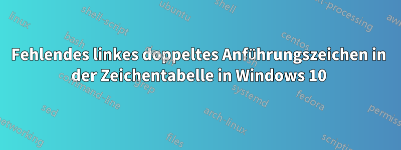 Fehlendes linkes doppeltes Anführungszeichen in der Zeichentabelle in Windows 10