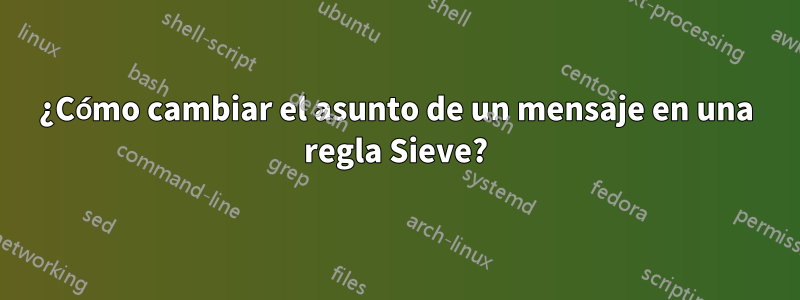 ¿Cómo cambiar el asunto de un mensaje en una regla Sieve?