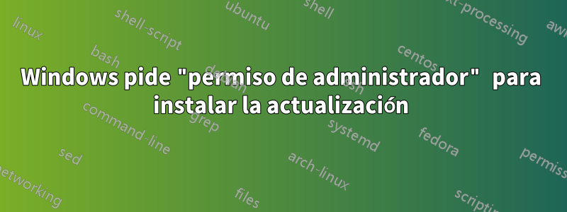 Windows pide "permiso de administrador" para instalar la actualización