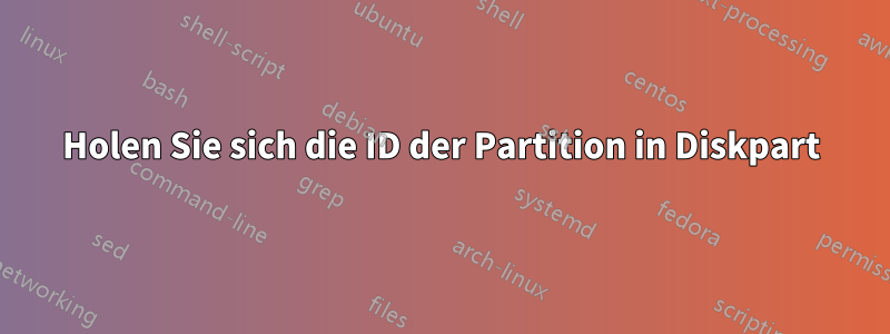 Holen Sie sich die ID der Partition in Diskpart