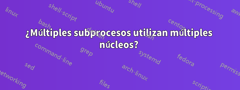 ¿Múltiples subprocesos utilizan múltiples núcleos?