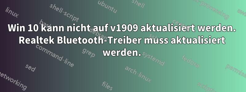 Win 10 kann nicht auf v1909 aktualisiert werden. Realtek Bluetooth-Treiber muss aktualisiert werden.