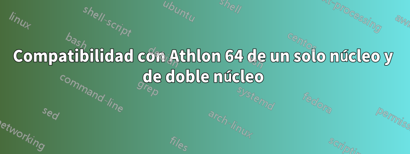 Compatibilidad con Athlon 64 de un solo núcleo y de doble núcleo